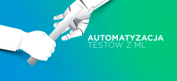Automatyzacja testów oparta na machine learningu - przyszłość QA