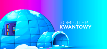 Koniec ery tranzystorów, czyli komputer kwantowy i jego możliwości
