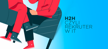 O roli rekrutera w świecie IT, czyli podejscie h2h