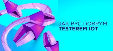 Umiejętności potrzebne do bycia testerem IoT