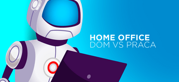Home office, czyli jak pogodzić realizację zadań z obowiązkami domowymi