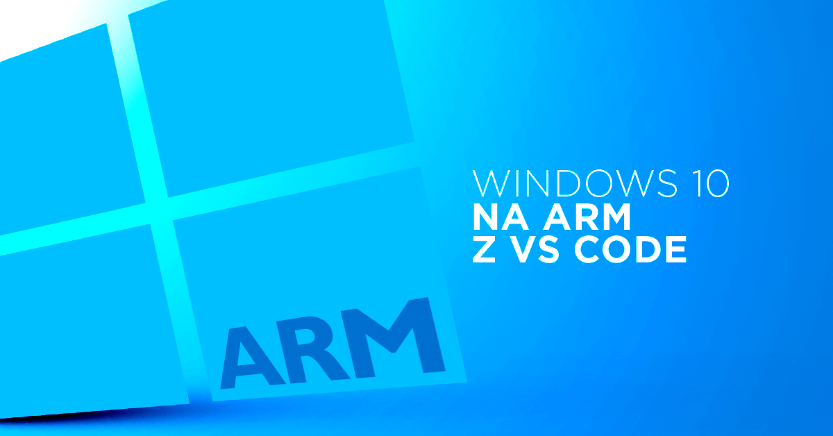 VS Code pojawił się wreszcie (!) na Windows 10 na ARM