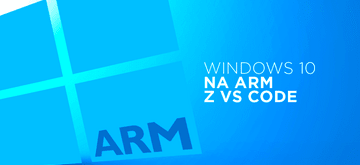VS Code pojawił się wreszcie (!) na Windows 10 na ARM