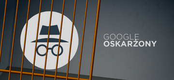 Google oskarżony o zbieranie danych użytkowników przez tryb incognito