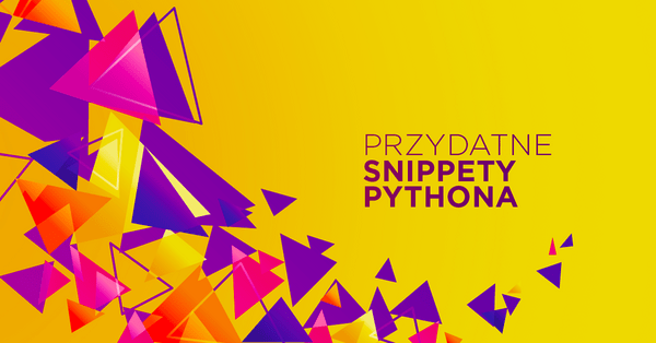 Snippety Pythona, których nauczysz się w mniej niż minutę
