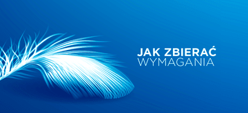 Jak zbierać wymagania projektowe od nietechnicznych kontrahentów