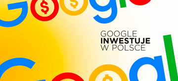 Rekordowa inwestycja Google w Polsce