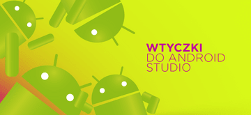 Najlepsze wtyczki do Android Studio