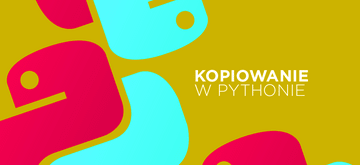 Różnica między operatorem przypisania, płytkim oraz głębokim kopiowaniem w Pythonie