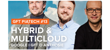 GFT piąTECH: Hybrid & multi-cloud: Google & GFT o Anthosie