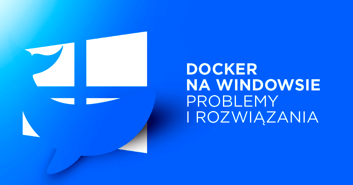 Docker na Windowsie - problemy i ich rozwiązania