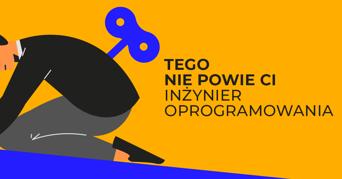 Tego nie powie Ci inżynier oprogramowania