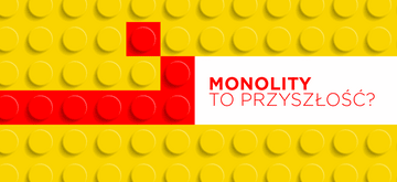 Czy monolity to architektura przyszłości?