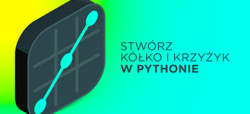 Stwórz grę w kółko i krzyżyk w Pythonie