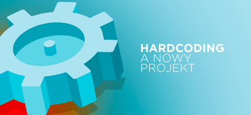 Wartość hardcodingu w Twoim projekcie