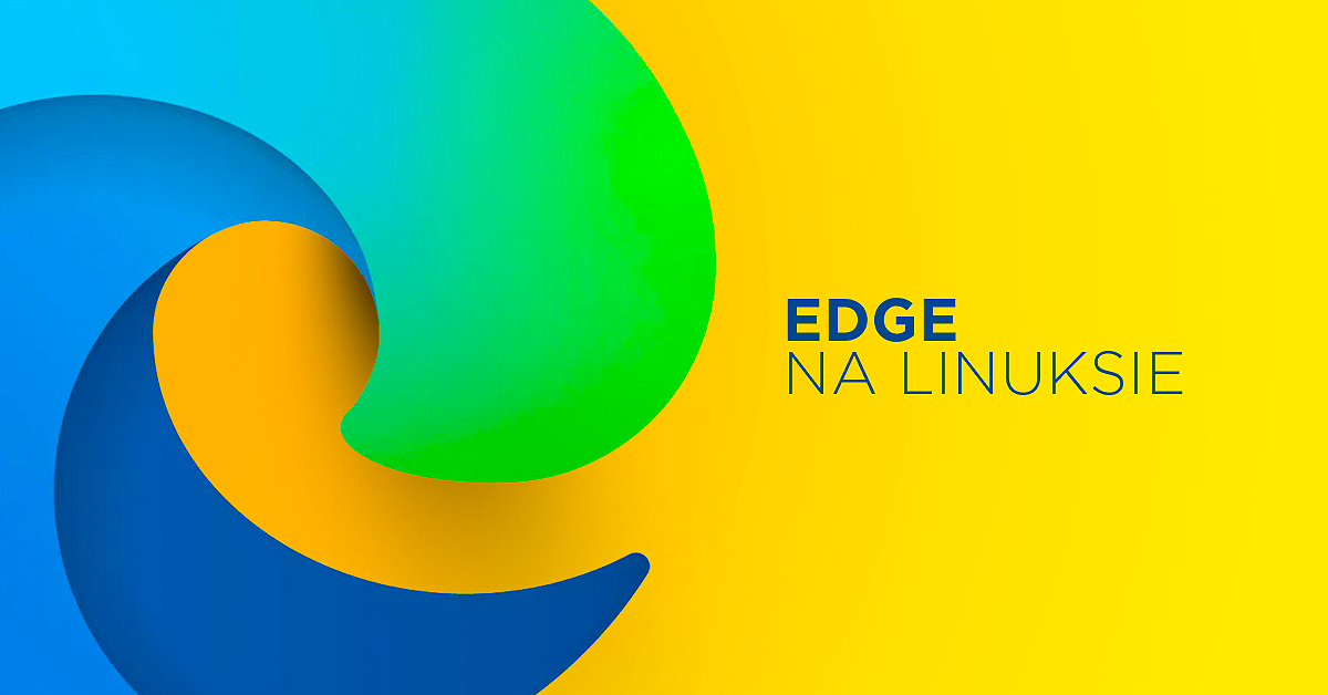 Microsoft Edge pojawi się na Linuksie w przyszłym miesiącu