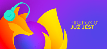 Firefox 81 jest już dostępny