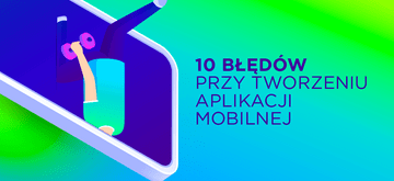 Jak nie schrzanić aplikacji mobilnej