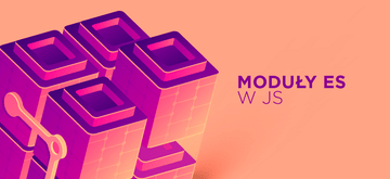 Rozgryzamy moduły ES w JavaScript