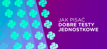 Pisanie testów jednostkowych w Pythonie - dobre praktyki