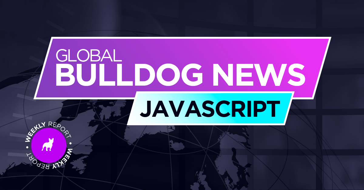 Co nowego w świecie JavaScript? Przegląd prasy z Bulldogiem