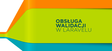 Sprytna obsługa walidacji w Laravelu