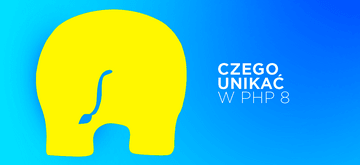 Funkcje PHP 8, które mogą Ci zaszkodzić