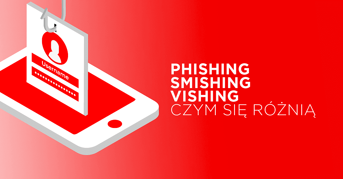 Phishing, smishing, vishing – jak się w tym połapać? 
