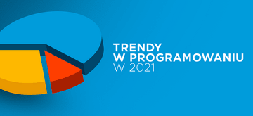 Poznaj trendy w programowaniu na 2021 rok