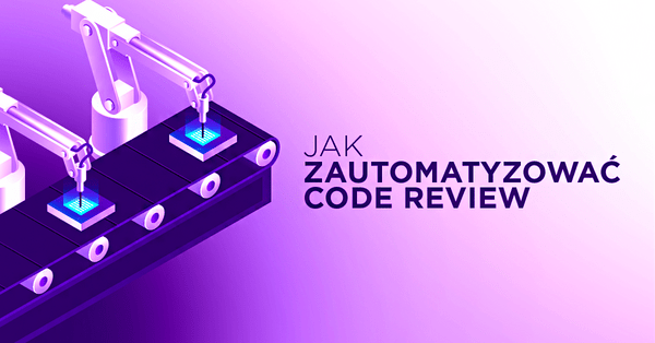 Zautomatyzuj najbardziej uciążliwe elementy code review
