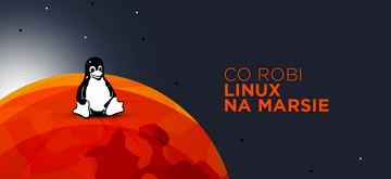 Zamiast roku Linuksa na desktopie, mamy rok Linuksa na Marsie