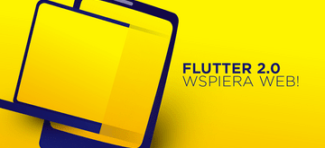 Flutter 2.0 umożliwia tworzenie aplikacji webowych!