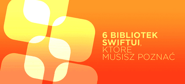 6 bibliotek SwiftUI, z którymi wejdziesz na wyższy level