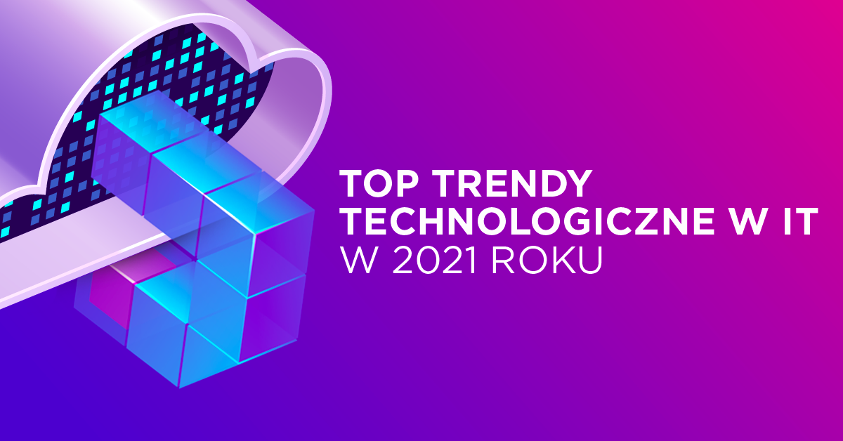 Top trendy technologiczne w IT w 2021 roku