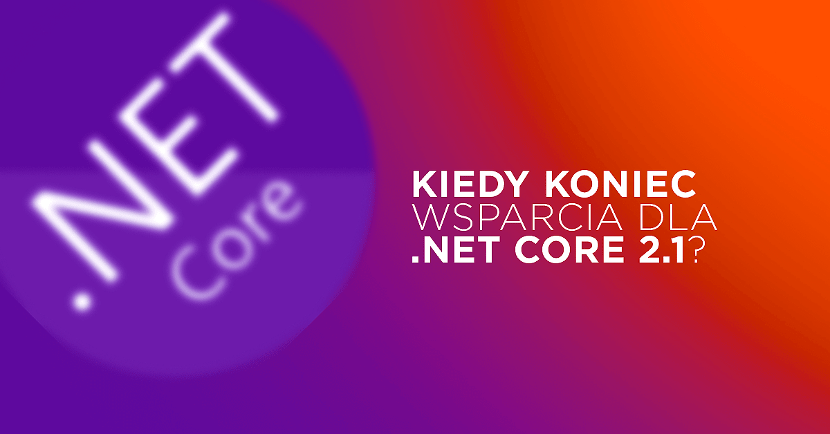 Microsoft ogłosił koniec wsparcia dla .NET Core 2.1