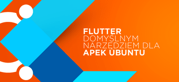 Canonical wybrał Fluttera jako domyślną platformę do tworzenia aplikacji