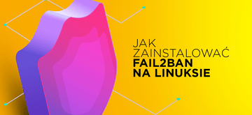Fail2Ban – instalacja i konfiguracja na Linuksie