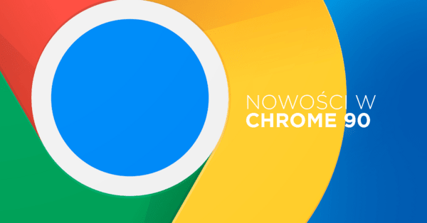 Chrome 90 z domyślnym protokołem HTTPS