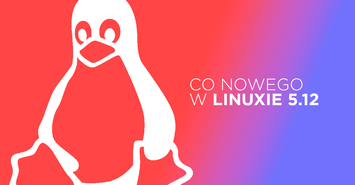 Linus Torvalds wydał wreszcie Linuxa 5.12