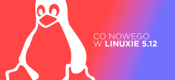 Linus Torvalds wydał wreszcie Linuxa 5.12