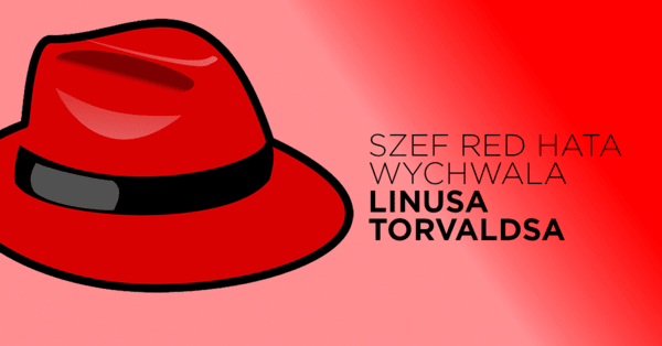 Szef Red Hata: "Linus Torvalds zmienił świat"