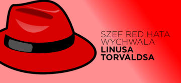 Szef Red Hata: "Linus Torvalds zmienił świat"