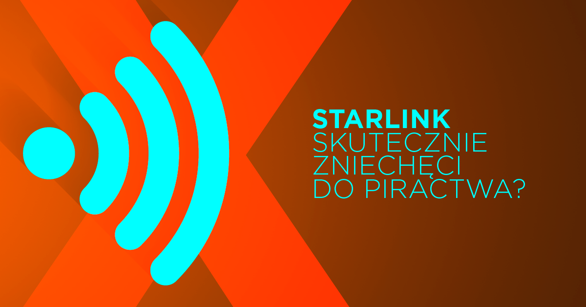 Starlink będzie reagował na próby piracenia w sieci! PS: to prawda