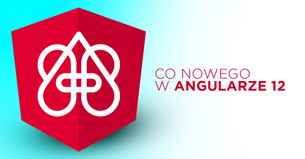 Angular 12 z nowymi funkcjami i zmianami w kompilatorze