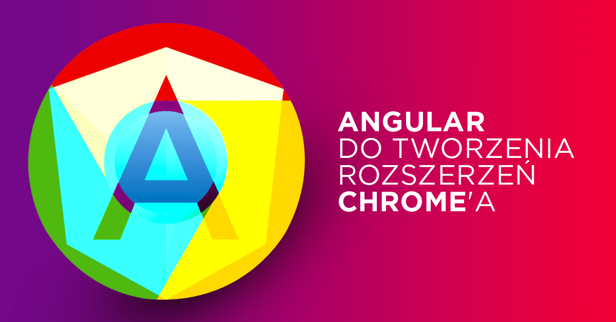 Jak wykorzystać Angular do tworzenia rozszerzeń do Google Chrome