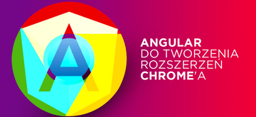 Jak wykorzystać Angular do tworzenia rozszerzeń do Google Chrome