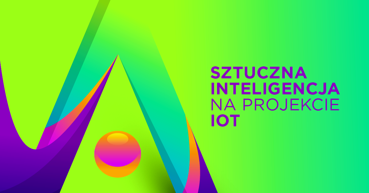Sztuczna inteligencja na projekcie IoT (Internet of Things)
