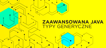 Typy generyczne w Javie - zaawansowane zastosowania
