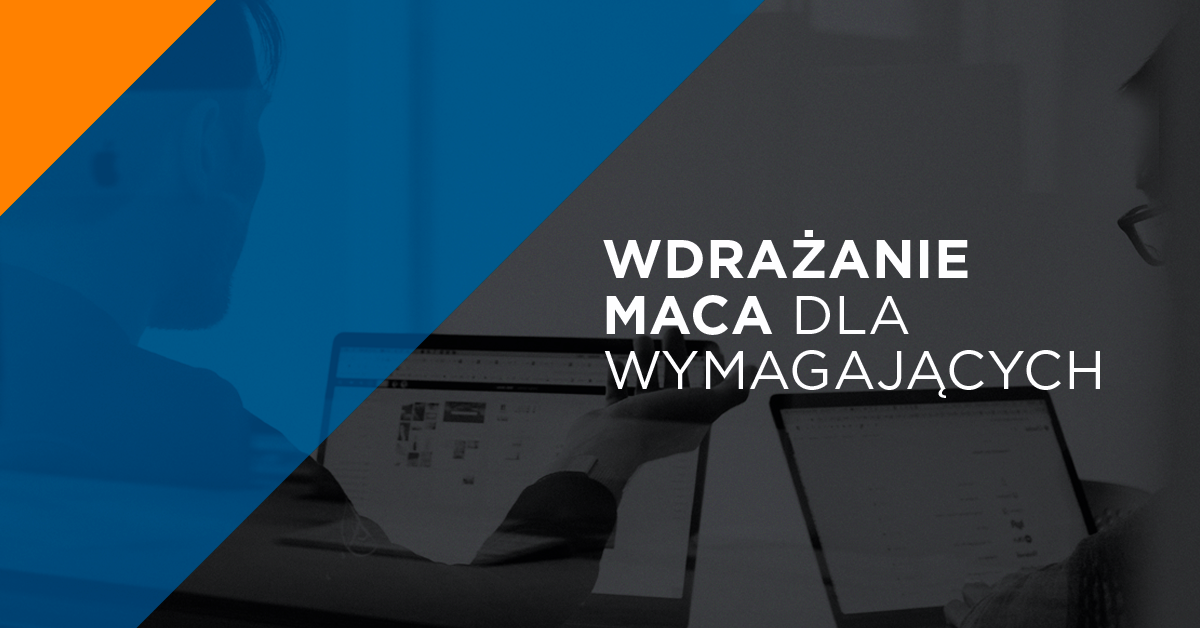 Wdrażanie Maca w firmie dla wymagających