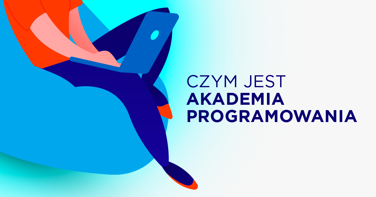 Akademia Programowania - dlaczego warto wziąć w niej udział